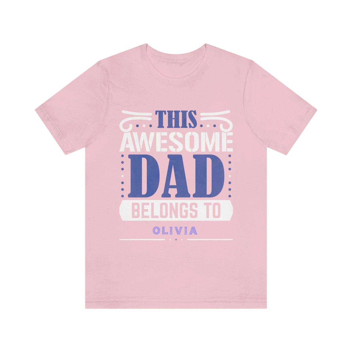This Awesome Dad Belongs To Olivia, Father's Day, Short Sleeve Tee